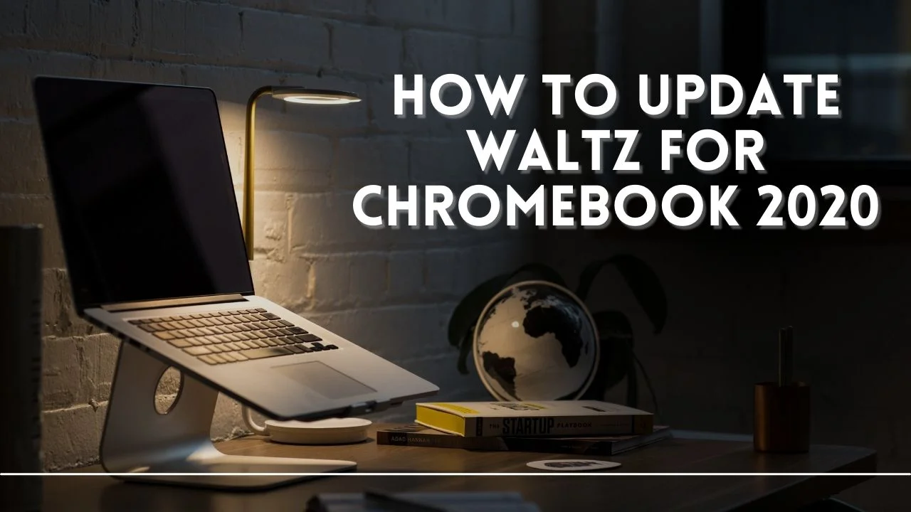 how to update waltz for chromebook 2020