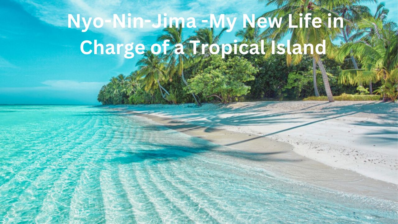 nyo-nin-jima -my new life in charge of a tropical island