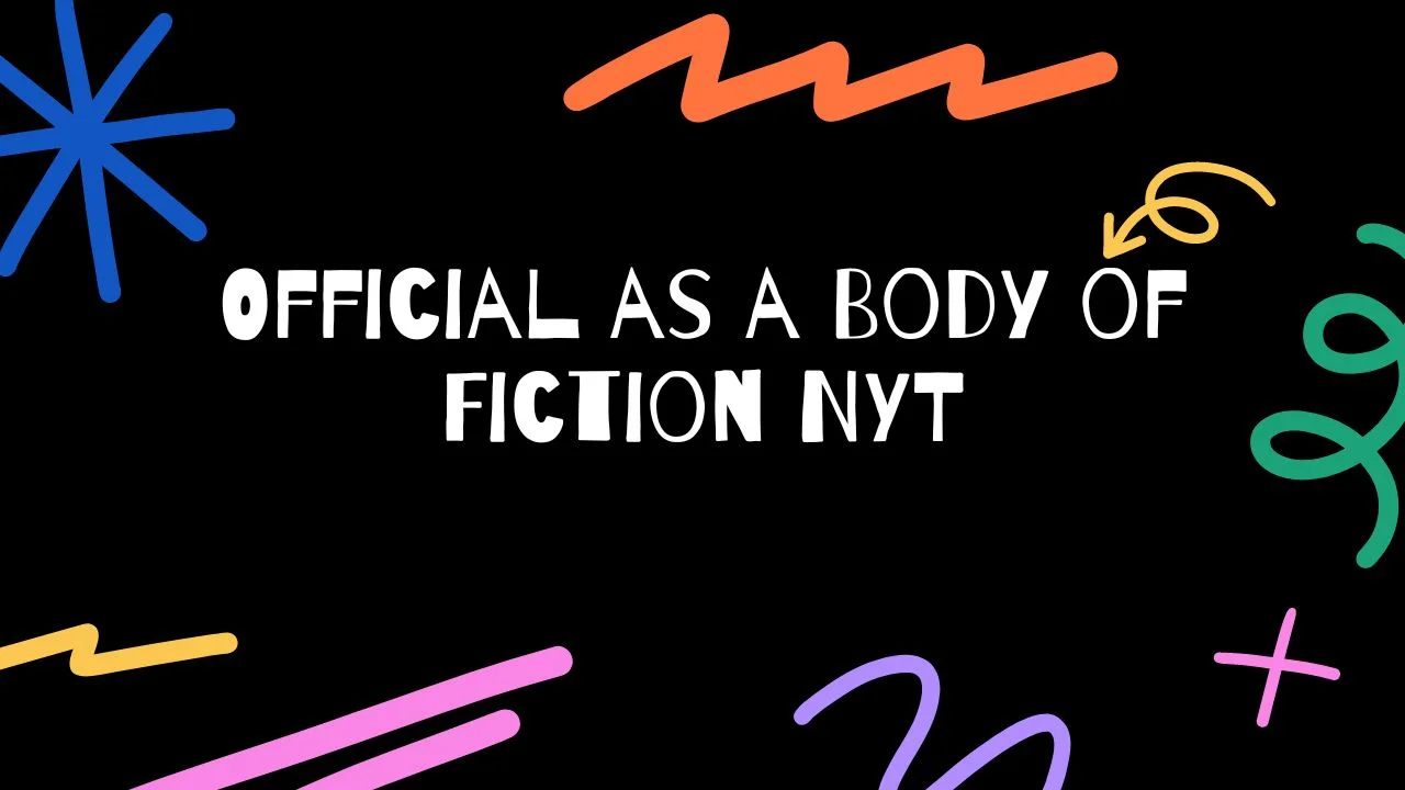 official as a body of fiction nyt