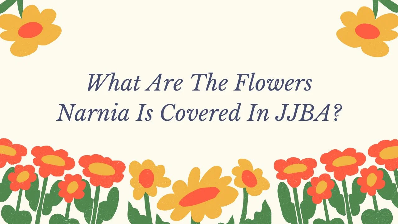 what are the flowers narnia is covered in jjba