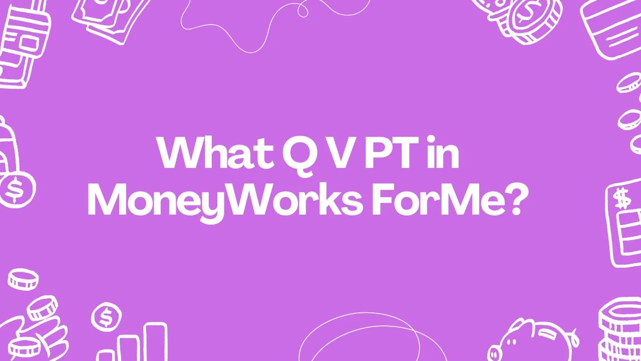 what q v pt in moneyworks forme