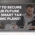 How to Secure Your Future with Smart Tax-Saving Plans