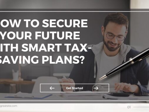 How to Secure Your Future with Smart Tax-Saving Plans